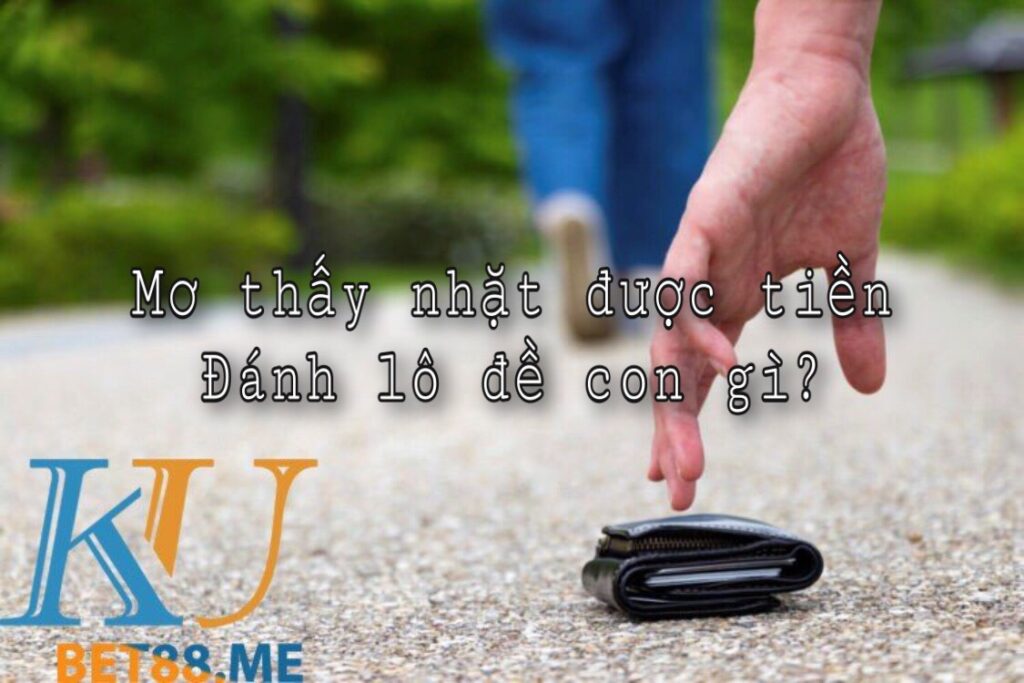 mơ nhặt được tiền đánh con gì?