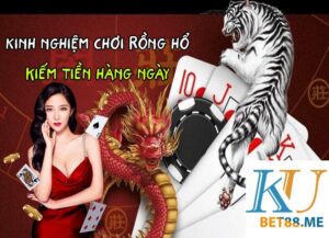 Kinh nghiệm chơi rồng hổ online chiến thắng kubet