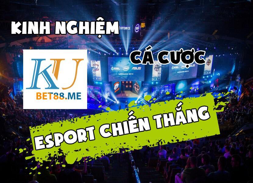 kinh nghiệm cá cược esport chiến thắng kubet