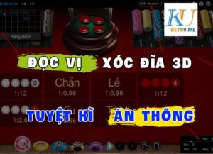 đọc vị xóc đĩa 3d kubet với tuyệt kĩ ăn thông