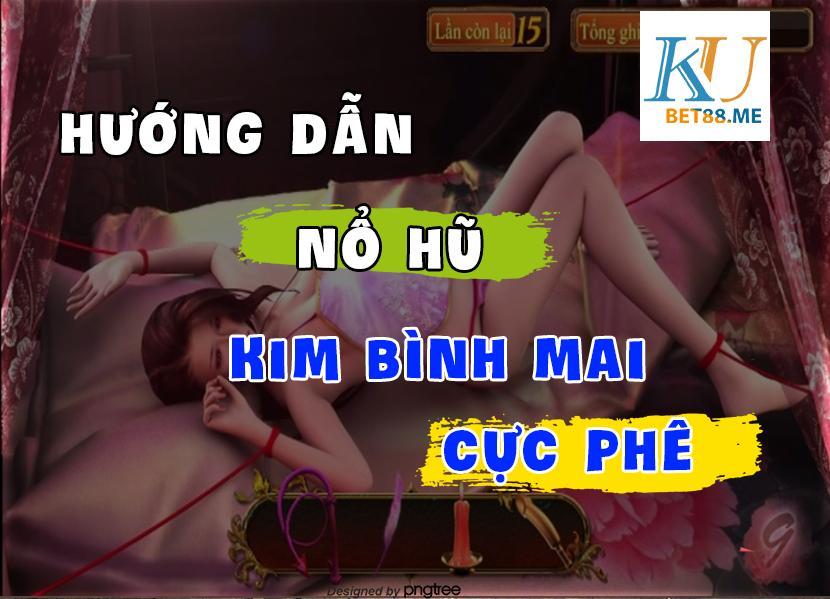 hướng dẫn chơi game kim bình mai nổ hũ cực phê