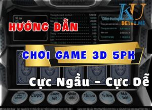 Hướng dẫn chơi game 3d 5pk cực dễ