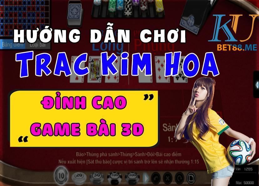 hướng dẫn chơi game bài trác kim hoa đỉnh cao game bài 3d