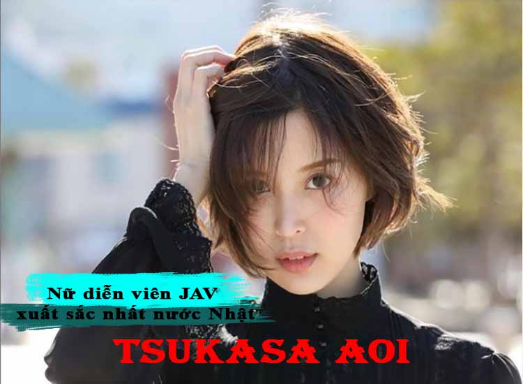 Tsukasa Aoi - Nữ Diễn Viên JAV Xuất Sắc Nhất Nước Nhật