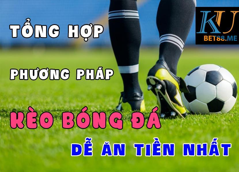 Tổng hợp phương pháp bắt kèo bóng đá dễ ăn tiền nhất