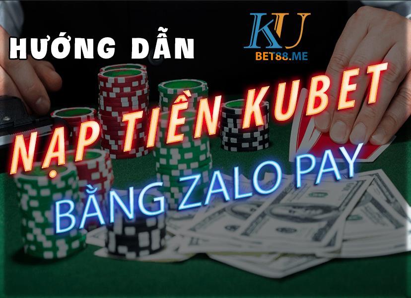 Hướng dẫn nạp tiền kubet bằng zalopay cực kì chi tiết