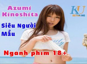 Azumi Kinoshita Siêu người mẫu ngành phim 18+