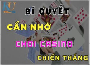 Bí quyết cần nhớ khi chơi casino trực tuyến chiến thắng