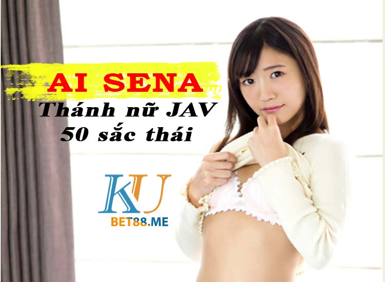 AAi Sena - Thánh nữ JAV 50 sắc thái