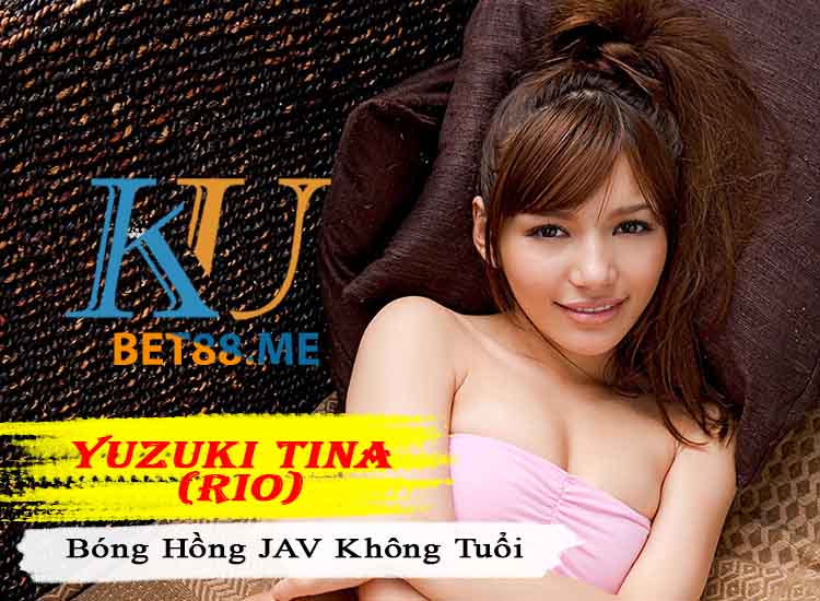 Yuzuki Tina (Rio) - Bóng Hồng JAV Không Tuổi