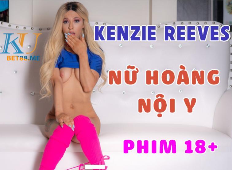 Tiểu sử Kenzie Reeves - Nữ hoàng nội y phim 18+