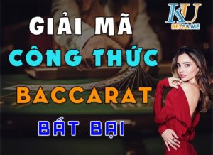 Giải mã công thức chơi Baccarat bất bại