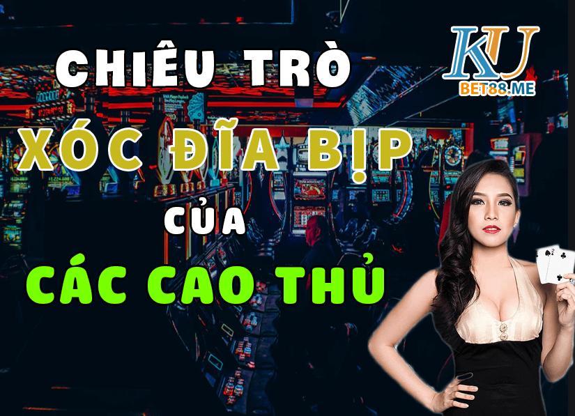 Chiêu trò Xóc Đĩa Bịp của các cao thủ trong xới bạc