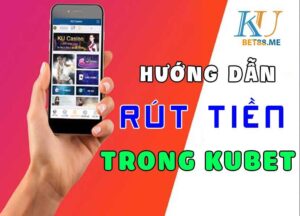 Hướng Dẫn Rút Tiền Kubet Chỉ Với 3 Bước Đơn Giản