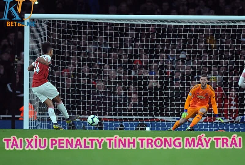 Tài xỉu Penalty tính trong mấy trái