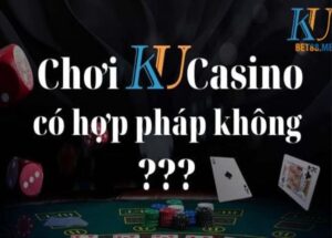 Ku Casino có hợp pháp không - Chơi Ku Casino an toàn như thế nào?