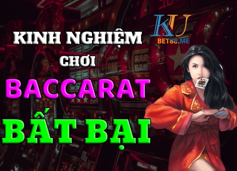 Kinh nghiệm chơi Baccarat trực tuyến bất bại tại mọi nhà cái