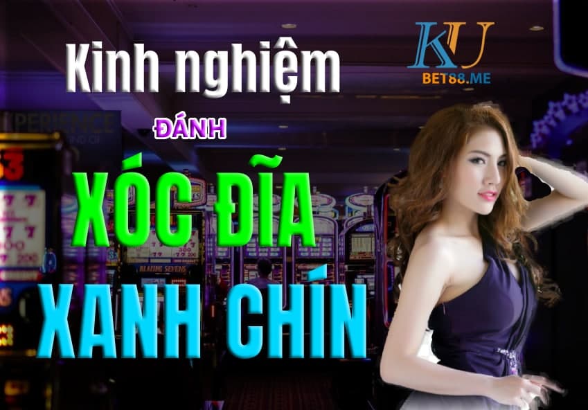 Kinh nghiệm đánh xóc đĩa xanh chín của các bạc thủ