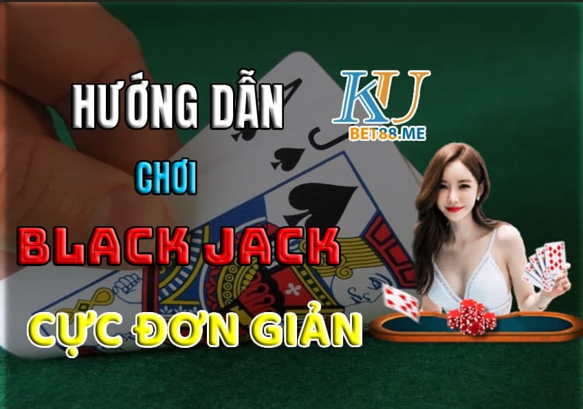 Luật Chơi Blackjack Cơ Bản Dành Cho Người Mới Bắt Đầu