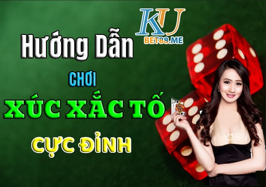 Hướng dẫn chơi Xúc Xắc Tố cực đỉnh tại nhà cái Kubet