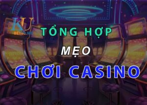 Tổng hợp mẹo chơi casino trực tuyến siêu hiệu quả