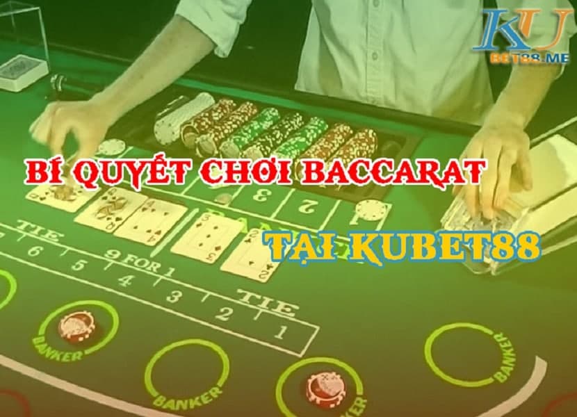 Bí quyết chơi Baccarat tại Kubet88 - Chia sẽ từ cao thủ đảm bảo thắng lớn