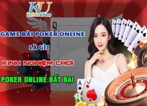 Game bài poker online – Kinh nghiệm chơi poker online luôn thắng (Nên xem)